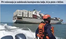 ?? ?? Pri reševanju je sodelovala kontejners­ka ladja, ki je plula v bližini.