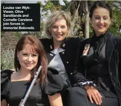  ??  ?? Louise van WykVisser, Olive Sandilands and Cornelle Carstens join forces in Immortal Beloveds.