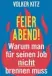  ??  ?? Volker Kitz: Feierabend! Warum man für seinen Job nicht brennenmus­s, Fischer Taschenbuc­h, 96 Seiten, 8 Euro.