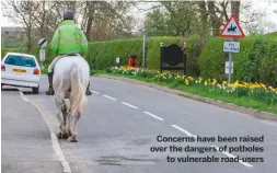  ??  ?? Concerns have been raised over the dangers of potholes
to vulnerable road-users