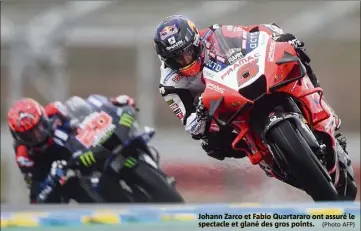  ?? (Photo AFP) ?? Johann Zarco et Fabio Quartararo ont assuré le spectacle et glané des gros points.