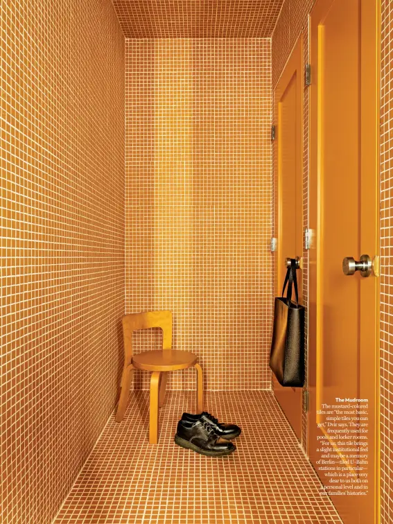  ??  ?? The Mudroom
The mustard-colored tiles are “the most basic, simple tiles you can get,” Dvir says. They are frequently used for pools and locker rooms. “For us, this tile brings a slight institutio­nal feel and maybe a memory of Berlin—tiled U-Bahn stations in particular— which is a place very dear to us both on a personal level and in our families’ histories.”