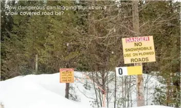  ??  ?? How dangerous can logging trucks on a snow covered road be?