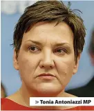  ?? ?? > Tonia Antoniazzi MP