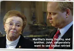 ??  ?? Martha’s mom, Dorthy, and brother, John, desperatel­y want to see Skakel retried