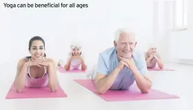  ??  ?? Yoga can be beneficial for all ages