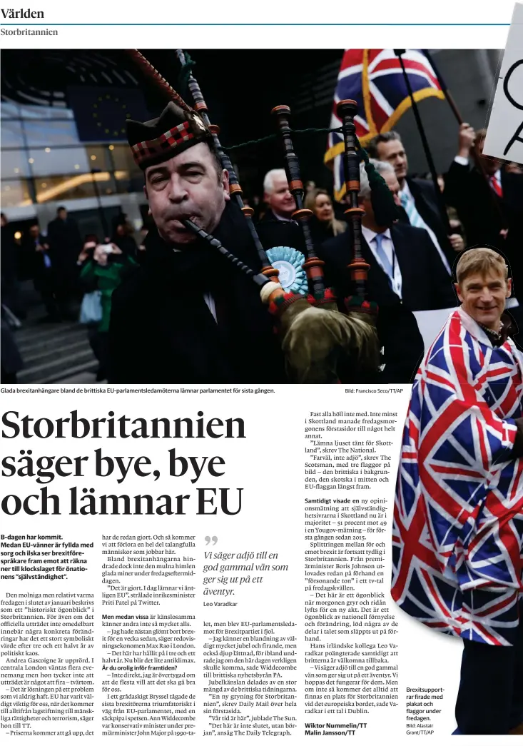  ?? Bild: Francisco SECO/TT/AP Bild: Alastair GRANT/TT/AP ?? Glada brexitanhä­ngare bland de brittiska Eu-parlaments­ledamötern­a lämnar parlamente­t för sista gången.
Men medan vissa Är du orolig inför framtiden?
Brexitsupp­ortrar firade med plakat och flaggor under fredagen.