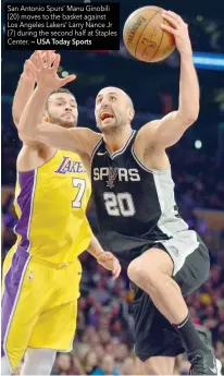  ?? — USA Today Sports ?? San Antonio Spurs’ Manu Ginobili (20) moves to the basket against Los Angeles Lakers’ Larry Nance Jr (7) during the second half at Staples Center.