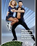  ?? ?? TALENT With pro Sylvain Longchambo­n on Dancing on Ice, in 2019