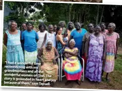  ??  ?? “I had a wonderful time reconnecti­ng with my grandmothe­rs and all the wonderful women on Tiwi. The story is grounded in heart and joy because of them,” says Tapsell.