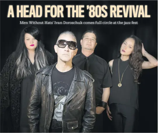  ?? SIX MEDIA MARKETING ?? Ivan Doroschuk, front, says Men Without Hats’ two sold-out shows at Club Soda in 1983 marked “a pivotal moment in our career; that’s when we knew we had made it.”