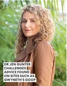  ?? ?? DR JEN GUNTER CHALLENGES ADVICE FOUND ON SITES SUCH AS GWYNETH’S GOOP