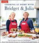  ??  ?? The new “Cooking at Home with Bridget & Julia” hails from the editors of America’s Test Kitchen.