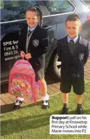  ??  ?? Support Lyall on his first day at Knowetop Primary School while Macie moves into P2