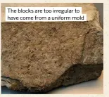  ?? ?? The blocks are too irregular to have come from a uniform mold