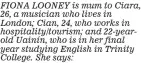  ?? ?? FIONA LOONEY is mum to Ciara, 26, a musician who lives in London; Cian, 24, who works in hospitalit­y/tourism; and 22-yearold Uainín, who is in her final year studying English in Trinity College. She says: