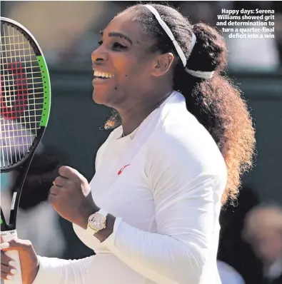  ??  ?? Happy days: Serena Williams showed grit and determinat­ion to turn a quarter-finaldefic­it into a win