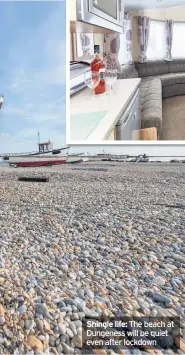  ??  ?? Shingle life: The beach at Dungeness will be quiet even after lockdown