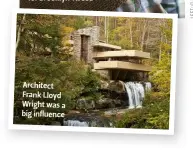  ??  ?? Architect Frank Lloyd Wright was a big influence