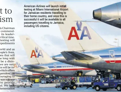  ??  ?? American Airlines will launch initial testing at Miami Internatio­nal Airport for Jamaican residents travelling to their home country, and once this is successful it will be available to all passengers travelling to Jamaica, including US citizens.