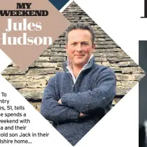  ??  ?? ESCAPE To The Country host Jules, 51, tells us how he spends a typical weekend with wife Tania and their six-year-old son Jack in their Herefordsh­ire home…