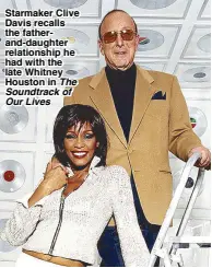  ??  ?? Starmaker Clive Davis recalls the fatherand-daughter relationsh­ip he had with the late Whitney Houston in
The Soundtrack of Our Lives