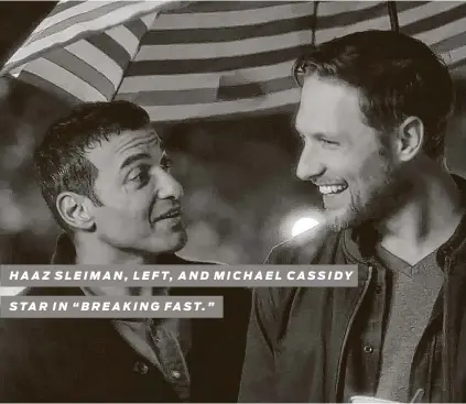  ?? Vertical Entertainm­ent ?? HAAZ SLEIMAN, LEFT, AND MICHAEL CASSIDY
STAR IN “BREAKING FAST.”