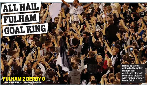  ?? REX ?? Hands up who’s going to Wembley: Fulham fans celebrate play-off semi-final victory with match-winner Denis Odoi