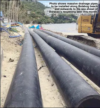  ??  ?? Photo shows massive drainage pipes to be installed along Bolabog beach and outwards to the sea ahead of Boracay’s reopening later this month.