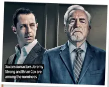  ?? ?? Succession actors Jeremy Strong and Brian Cox are among the nominees