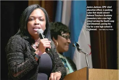  ?? | SUN- TIMES FILEPHOTO ?? Janice Jackson, CPS’ chief education officer, is pushing a plan that would convert National Teachers Academy elementary into a new high school serving the South Loop and Chinatown, paving the way for a new high school in Englewood.