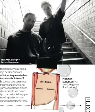  ??  ?? PROENZA SCHOULER ‘Arizona’, fragancia floral mineral. Jack McCollough y Lazaro Hernandez