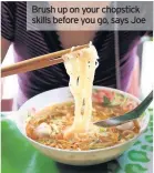  ??  ?? Brush up on your chopstick skills before you go, says Joe