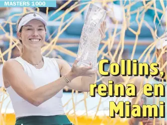  ?? ?? La tenista estadounid­ense Danielle Collins se consagró campeona del WTA 1000 de Miami.