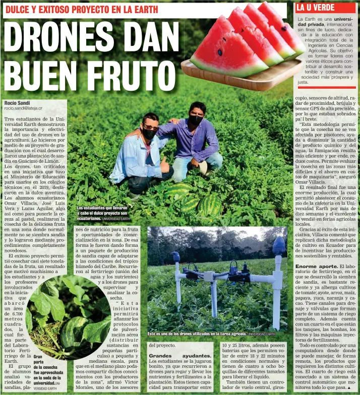  ?? UNIVERSIDA­D EARTH UNIVERSIDA­D EARTH UNIVERSIDA­D EARTH ?? Gran parte de la cosecha fue aprovechad­a en la soda de la universida­d.
Los estudiante­s que llevaron a cabo el dulce proyecto son ecuatorian­os.
Este es uno de los drones utilizados en la tarea agrícola.