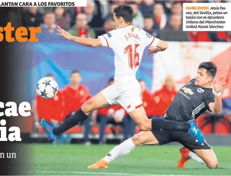  ??  ?? HABILIDOSO. Jesús Navas, del Sevilla, pelea un balón con el delantero chileno del Mánchester United Alexis Sánchez.