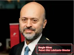  ??  ?? Sezgin Gürsu Petrol Ofisi Lubricants Director