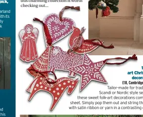  ?? ?? Tailor-made for traditiona­l Scandi or Nordic style settings, these sweet folk-art decoration­s come on a sheet. Simply pop them out and string them up with satin ribbon or yarn in a contrastin­g colour.