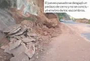  ??  ?? El jueves pasado se desgajó un pedazo de cerro y no se concluyó el retiro de los escombros.