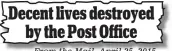  ??  ?? From the Mail, April 25, 2015 Decent lives destroyed by the Post Office