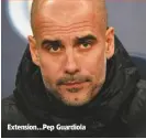  ??  ?? Extension...Pep Guardiola