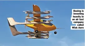  ?? ?? Boeing is investing heavily in an air taxi company called Wisk Aero