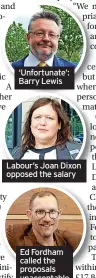  ??  ?? Labour’s Joan Dixon opposed the salary
Ed Fordham called the proposals unacceptab­le