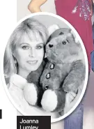  ??  ?? Joanna Lumley with an early version of Pudsey