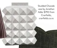  ??  ?? Studded Charade vase by Jonathan Adler $790 from Cranfields, cranfields.co.nz