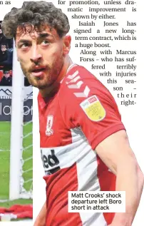  ?? ?? Matt Crooks’ shock departure left Boro short in attack