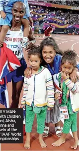  ?? ?? FAMILY MAN: Mo with children Amani, Aisha, Rhianna and Hussein at the 2017 IAAF World Championsh­ips