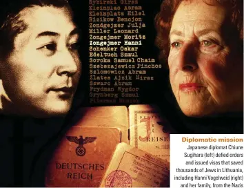  ??  ?? Diplomatic mission Japanese diplomat Chiune 5uIihara left FefieF QrFers and issued visas that saved thousands of Jews in Lithuania, including Hanni Vogelweid (right) and her family, from the Nazis