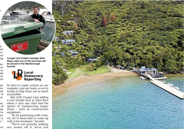  ?? CREDIT: CHRISTEL YARDLEY ?? Cougar Line freight manager Matt Pigou with one of the bins that will be placed in the Marlboroug­h Sounds.
CONTINUED Page 5
Punga Cove Resort, in the Marlboroug­h Sounds, is owned by the Marlboroug­h Tour company.