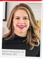  ??  ?? Rachel Rosenthal, 43, Bethesda, MD